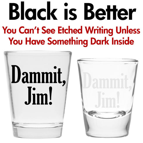 Damnit Jim - Funny Shot Glass, Hilarious Gift for Men and Women, Cute Shot Glasses for Drinking Buddies