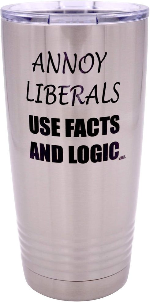 Rogue River Tactical Funny Annoy Liberals Use Facts and Logic, 20 Ounce Large Stainless Steel Travel Tumbler Mug