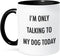 3dRose "I'm only Talking To My Dog Today" Mug, Black, 11 oz