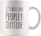 Funny Mug for Introvert Anti-Social People, It's Way Too Peopley Outside Gift Cup, 11 oz White Ceramic Sarcastic