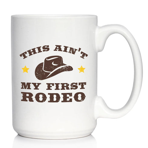 Ain't My First Rodeo - Large 15oz White Ceramic Mug - Funny Cowboy or Cowgirl Gifts for Men & Women