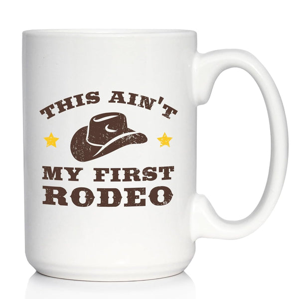 Ain't My First Rodeo - Large 15oz White Ceramic Mug - Funny Cowboy or Cowgirl Gifts for Men & Women