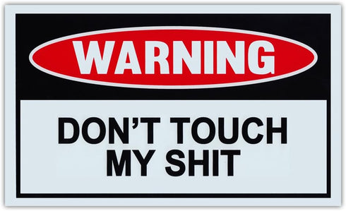 Funny Warning Signs - Don't Touch My Sh*t - Man Cave, Garage, Workshop