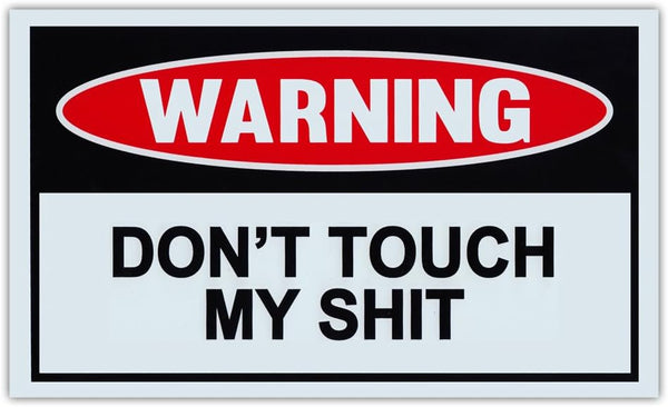Funny Warning Signs - Don't Touch My Sh*t - Man Cave, Garage, Workshop