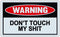 Funny Warning Signs - Don't Touch My Sh*t - Man Cave, Garage, Workshop