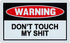 Funny Warning Signs - Don't Touch My Sh*t - Man Cave, Garage, Workshop