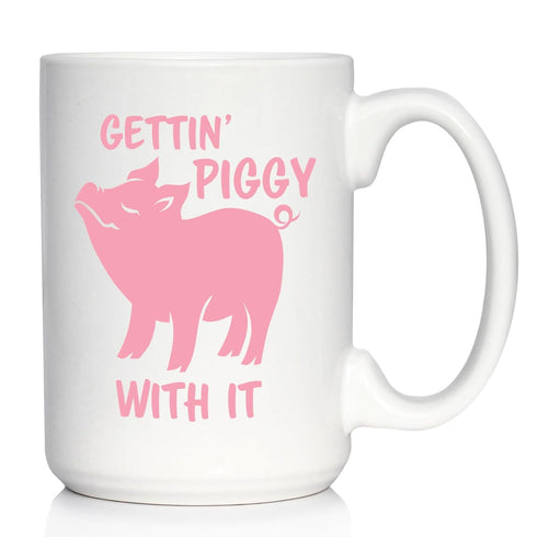 Gettin' Piggy With It - Cute Funny Pig Coffee Mug, Large 15oz White Ceramic Mug for Pig Lovers