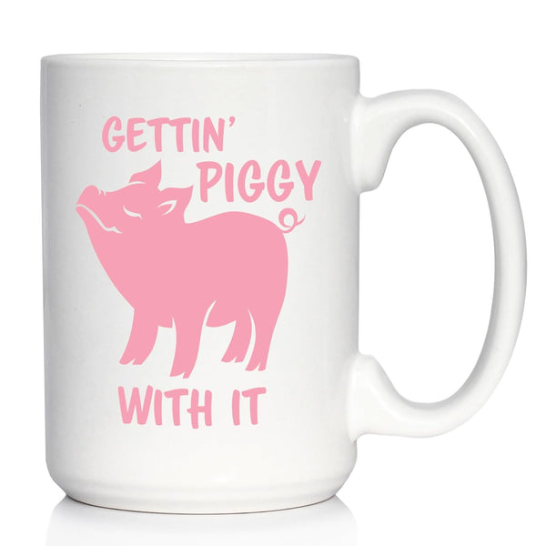 Gettin' Piggy With It - Cute Funny Pig Coffee Mug, Large 15oz White Ceramic Mug for Pig Lovers