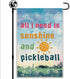 Welcome Garden Flag, All I Need Is Sunshine And Pickleball, Funny Outdoor Farmhouse Decorations, 12x18 In