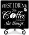 First I Drink the Coffee Decor Wood Sign with Iron Support - Kitchen Desk Decor for Coffee Bar, Housewarming Gifts