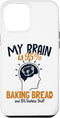 iPhone 13 Pro Max Case, My Brain is 95% Baking Bread, Bread Maker Lover, Bread Baker