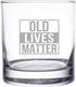 Old Lives Matter Whiskey Scotch Glass, 11 oz, Funny Birthday or Retirement Gift for Seniors