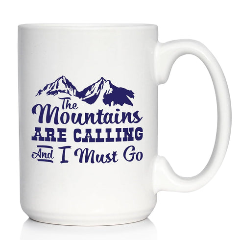 The Mountains Are Calling And I Must Go - Coffee Mug - Fun Mountain Themed Gifts - Large 15oz White Ceramic
