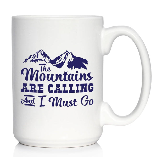 The Mountains Are Calling And I Must Go - Coffee Mug - Fun Mountain Themed Gifts - Large 15oz White Ceramic