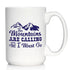 The Mountains Are Calling And I Must Go - Coffee Mug - Fun Mountain Themed Gifts - Large 15oz White Ceramic