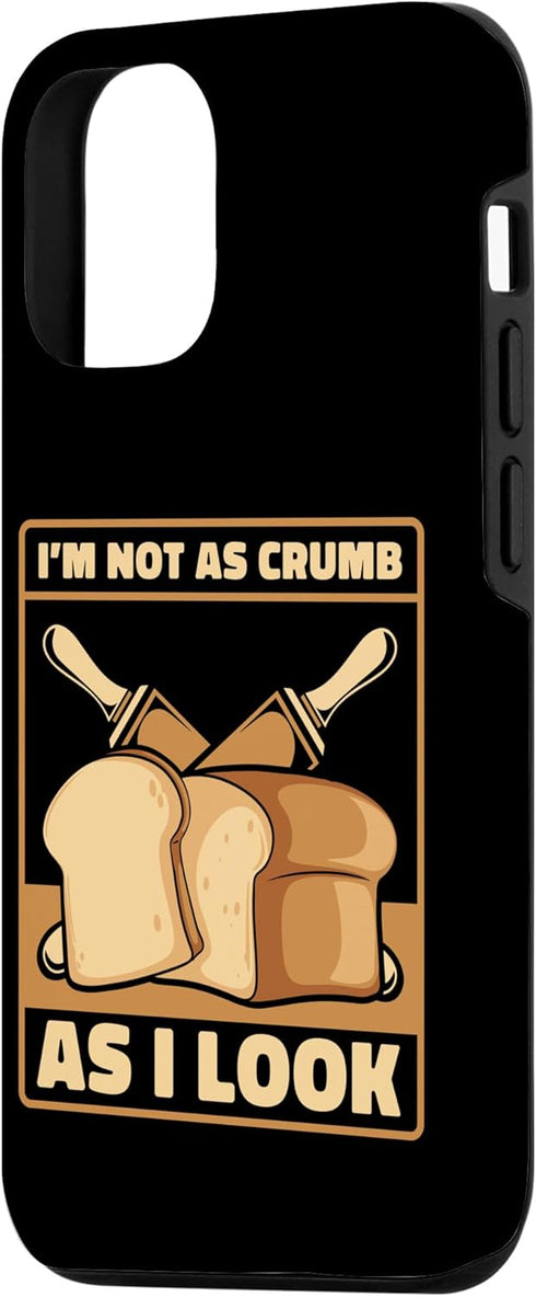iPhone 13 Not As Crumb As I Look Bread Maker Bread Dough Bread Baker Case