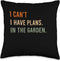I Can't. I Have Plans. in The Garden. Funny Home Automation Throw Pillow, 16x16, Multicolor