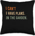I Can't. I Have Plans. in The Garden. Funny Home Automation Throw Pillow, 16x16, Multicolor