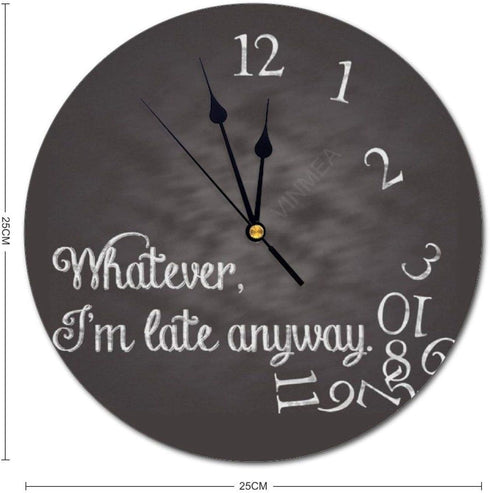 PVC Wall Clock, 10 Inches Round, Whatever, I'm Late Anyway for Home Office Wall Decoration