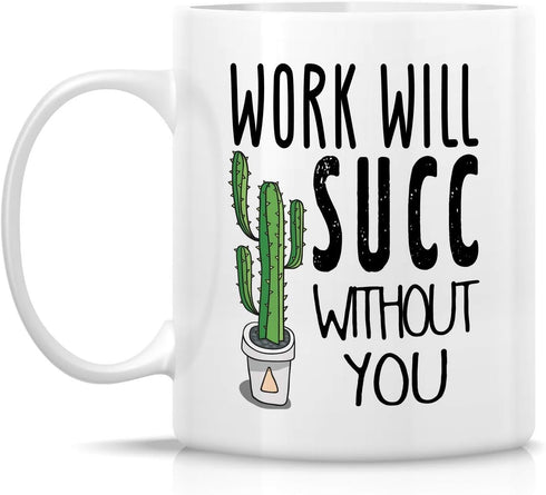 Retreez Funny Mug - Work Will Succ Without You, 11 Oz Ceramic Coffee Mug - Sarcastic Inspirational Retirement Gift