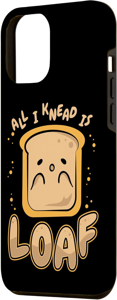 iPhone 14 Plus All I Knead Is Loaf Bread Dough Bread Maker Bread Baker Case