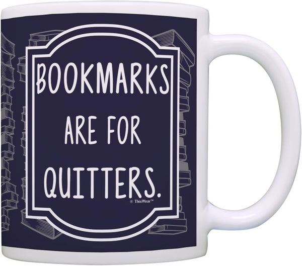 ThisWear 11oz Ceramic Coffee Mug with Handle, Funny Gifts for Readers, Bookmarks are for Quitters