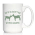 Life is Better with Goats - Large 15oz White Ceramic Mug - Funny Goat Gifts and Decor for Men and Women