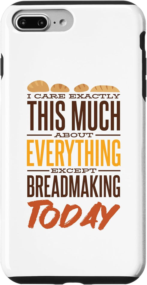 iPhone 7 Plus/8 Plus Bread Maker Case, I Care Exactly Except Breadmaking for Baking Lovers
