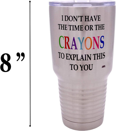 30 Rogue River Tactical Funny I Don't Have The Time or The Crayons To Explain This To You Large Ounce Travel Tumbler