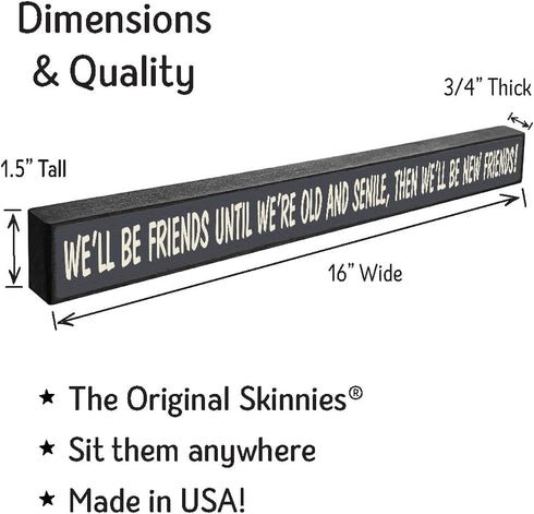 My Word! We'll Be Friends Until We're Old Skinny Wooden Sign, Blue With Cream Lettering, 1.5 x 16"