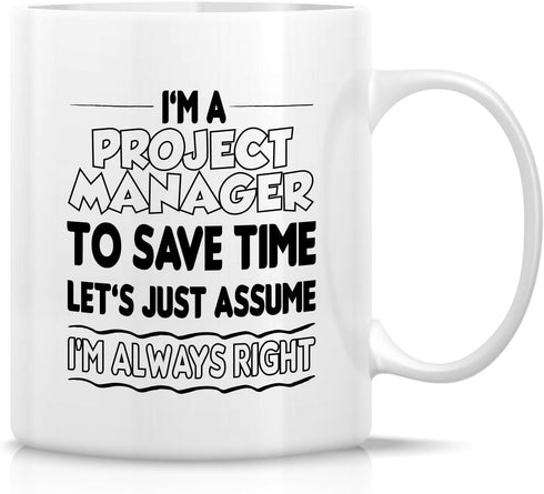 Retreez Funny Mug - I'm a Project Manager, Let's Assume I'm Always Right 11 Oz Ceramic Coffee Mug - Sarcasm,
