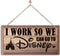 Inspirational Decor, I Work So We Can Go to Disney Sign, Funny Office Wood Sign, Rustic Farmhouse Office Wall Art