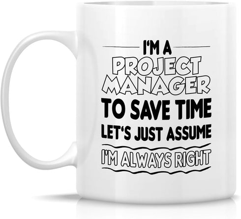 Retreez Funny Mug - I'm a Project Manager, Let's Assume I'm Always Right 11 Oz Ceramic Coffee Mug - Sarcasm,