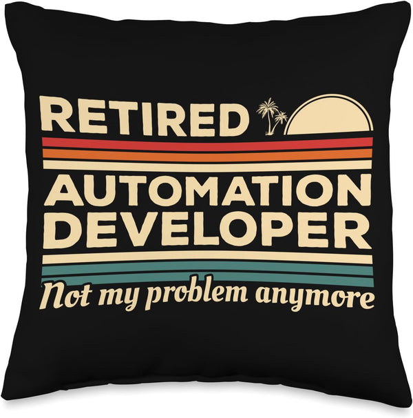 Retired Automation Developer Not My Problem Anymore Throw Pillow, 16x16, Multicolor
