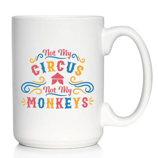 Not My Circus Not My Monkeys - Large 15oz White Ceramic Mug - Fun Retirement Gift For Coworkers