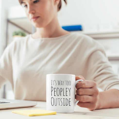 Funny Mug for Introvert Anti-Social People, It's Way Too Peopley Outside Gift Cup, 11 oz White Ceramic Sarcastic