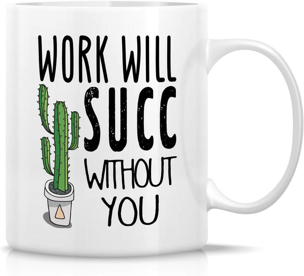 Retreez Funny Mug - Work Will Succ Without You, 11 Oz Ceramic Coffee Mug - Sarcastic Inspirational Retirement Gift