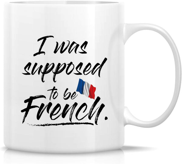 Retreez Funny Ceramic Coffee Mug - I Was Supposed to be French, 11 Oz - Sarcastic Birthday Gifts for Him, Her