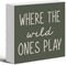 Where The Wild Ones Play Green Wood Box Sign Desk Decor 5X5,