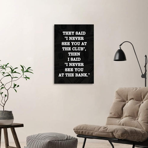Inspirational Positive Entrepreneur Quotes HD Print, THEY SAID I NEVER SEE YOU AT CLUB, Modern Home Office Decor