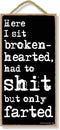 Honey Dew Gifts, "Here I Sit Broken Hearted Only Farted" Funny Bathroom Sign, Decorative Wood Wall Art
