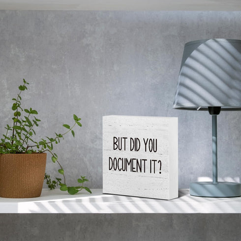 But Did You Document It? Office Decor Wooden Box Sign, Funny Rustic Farmhouse Desk Decor 5 x 5 Inches