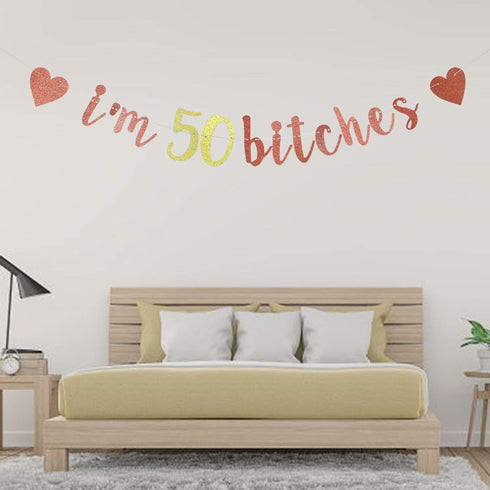 I'm 50 Bitches Banner, Funny 50th Birthday Party Decor, Women's 50th Birthday Decorations (Rose Gold)