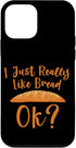 iPhone 12 mini I Just Really Like Bread, Ok - Custom Case