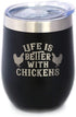 Life is Better with Chickens - Funny Chicken Wine Tumbler with Sliding Lid, Stainless Steel Insulated Cup