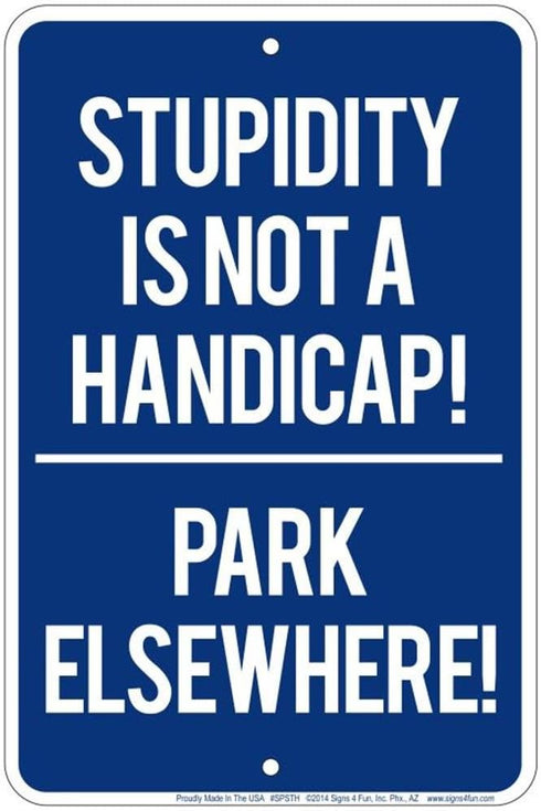 Signs 4 Fun Small Parking Sign, SPSTH Stupidity not Handicap