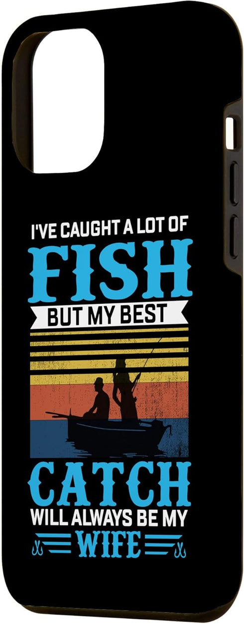 iPhone 15 Plus I've Caught A Lot Of Fish But My Best Catch Will Always Be M Case