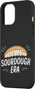 iPhone 13 Pro Max Funny In My Sourdough Era Bread Breadmaker Baker Baking Gift Case