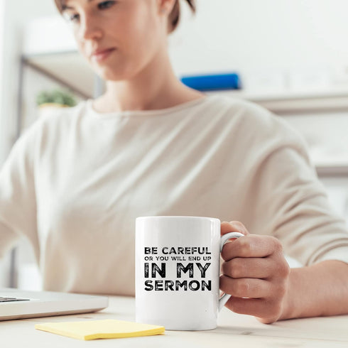 Be Careful Or You'll End Up In My Sermon Mug, Funny Pastor Gifts, Unique Novelty Minister Presents, 11 oz Ceramic