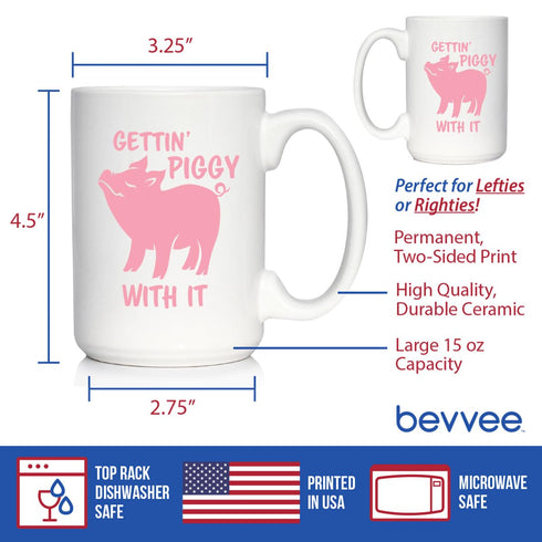 Gettin' Piggy With It - Cute Funny Pig Coffee Mug, Large 15oz White Ceramic Mug for Pig Lovers